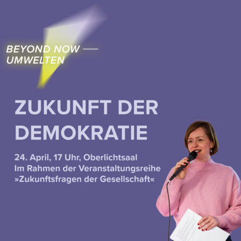 »Zukunft der Demokratie«: 24. April, 17 bis 18.30 Uhr, Oberlichtsaal