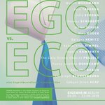 »EGO vs. ECO – eine Gegenüberstellung«, Ausstellung des »Schaufensters Bauhaus100«, Galerie EIGENHEIM Berlin