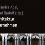 Am 15. Februar 2018, 17 Uhr, stellt die Fakultät Architektur und Urbanistik ihre im »transcript« Verlag erschienene Publikation »Architektur wahrnehmen« vor. (Foto: Buchcover, »transcript« Verlag)