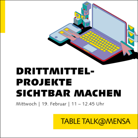 TABLE TALK@MENSA am 19. Februar, 11 Uhr Grafik: TABLE TALK@MENSA, Drittmittelprojekte sichtbar machen