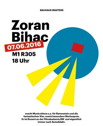 Plakat: Im Rahmen Veranstaltungsreihe »Bauhaus Masters« an der Bauhaus-Universität Weimar begrüßen wir am Dienstag, 7. Juni 2016, Zoran Bihac, Regisseur und Lehrender an der Filmakademie Baden-Württemberg.